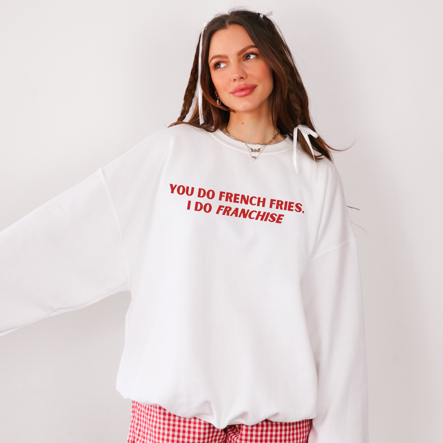 You Do French Fries I Do Franchise Sweatshirt