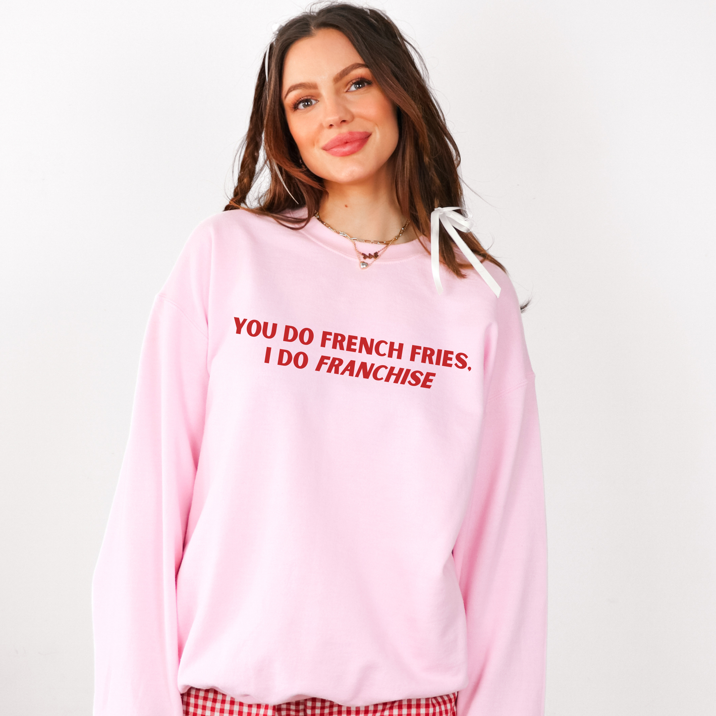You Do French Fries I Do Franchise Sweatshirt