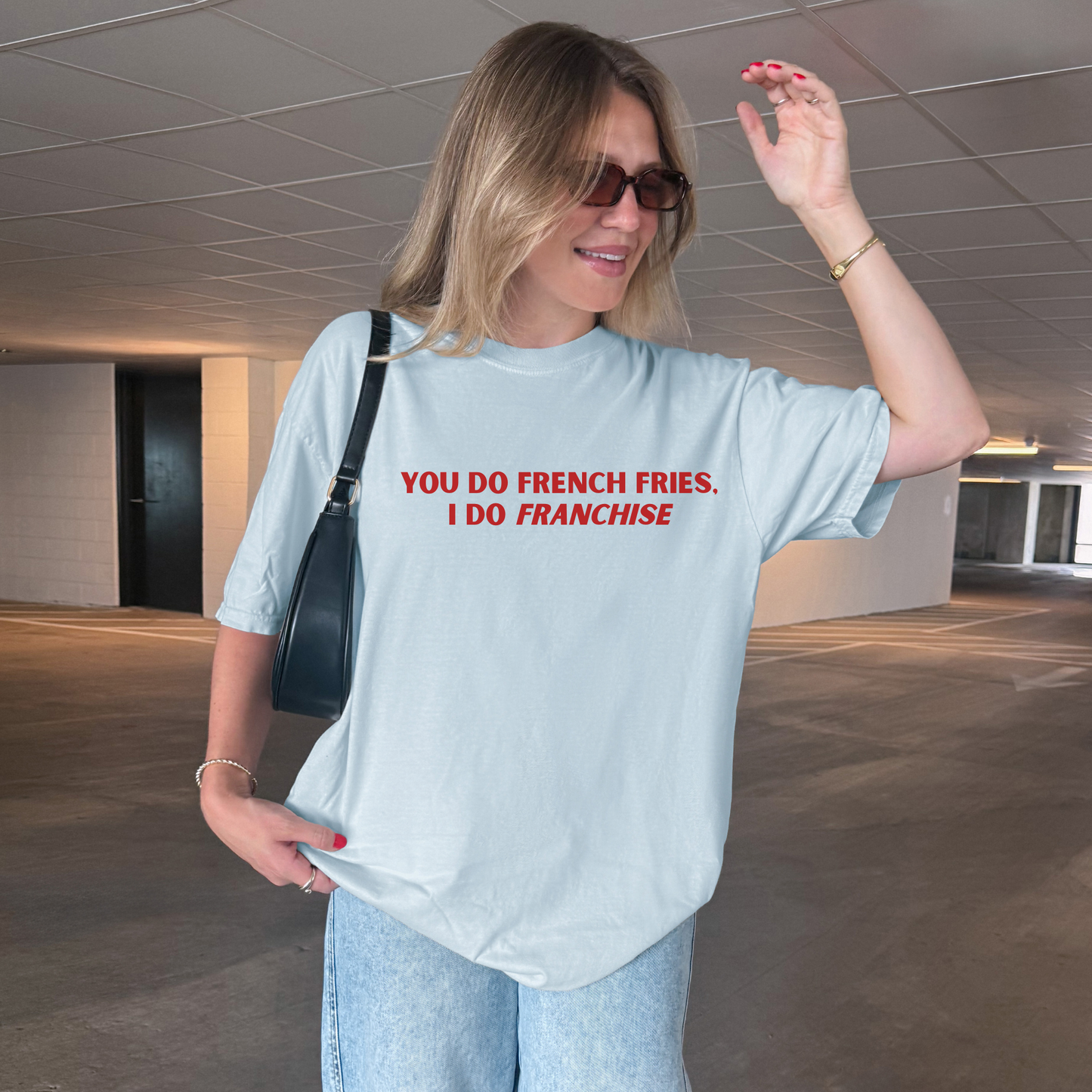 You Do French Fries I Do Franchise Tshirt