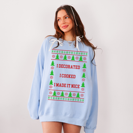 I Decorated I Cooked I Made It Nice Ugly Christmas Sweater