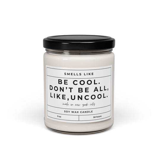 Be Cool, Dont Be All, Like, Uncool Candle