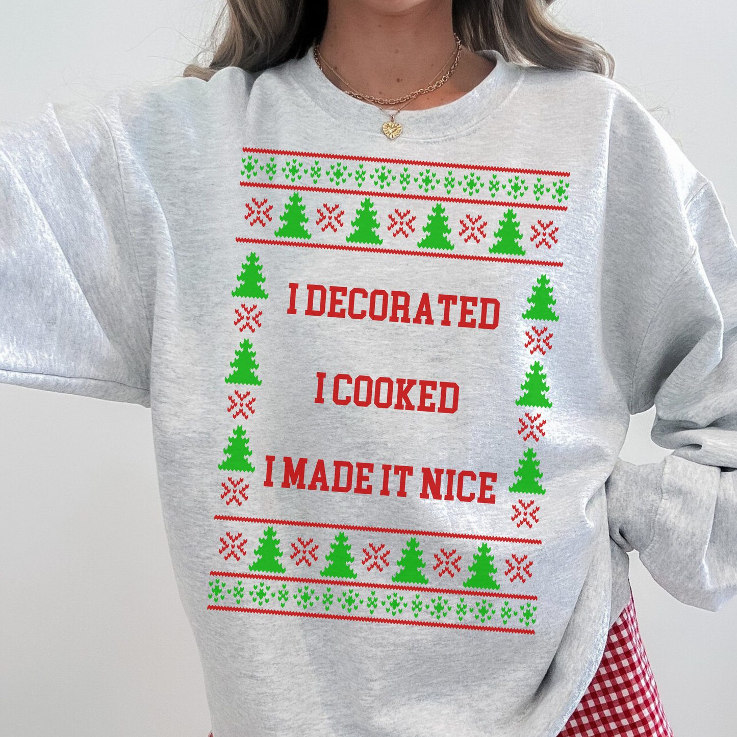 I Decorated I Cooked I Made It Nice Ugly Christmas Sweater