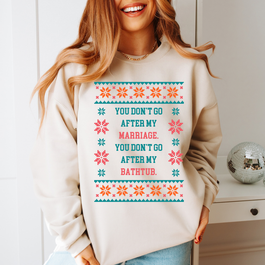 Don't Go After My Marriage Ugly Christmas Sweater