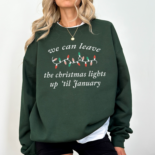 We Can Leave The Christmas Lights Up Crewneck