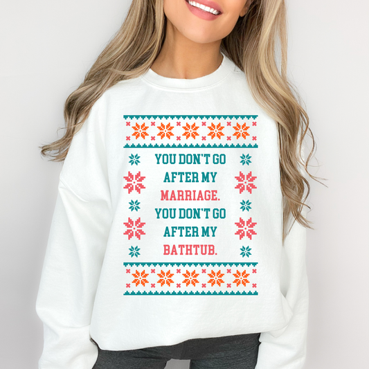 Don't Go After My Marriage Ugly Christmas Sweater