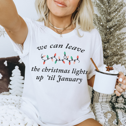 We Can Leave The Christmas Lights Up Tee