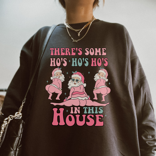 There's Some Ho's In This House Sweatshirt