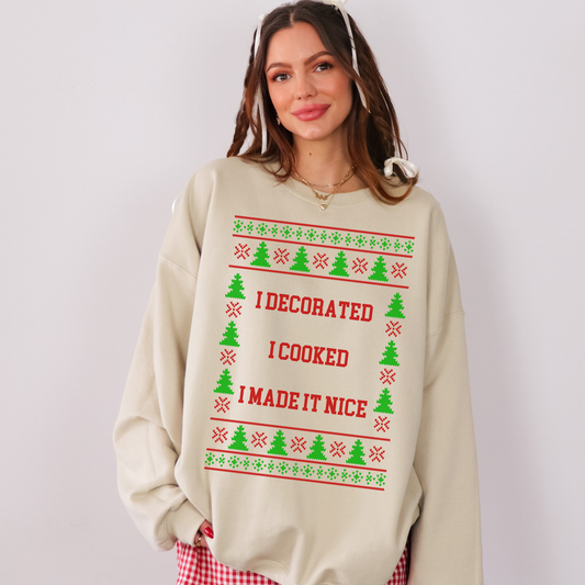 I Decorated I Cooked I Made It Nice Ugly Christmas Sweater
